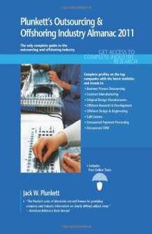 Plunkett's Outsourcing & Offshoring Industry Almanac 2011: Outsourcing and Offshoring Industry Market Research, Statistics, Trends & Leading Companies