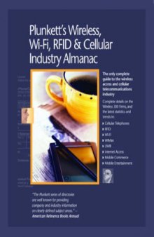 Plunkett's Wireless, Wi-Fi, RFID and Cellular Industry Almanac 2009: Wireless, Wi-Fi, RFID & Cellular Industry Market Research, Statistics, Trends & Leading ... Wi-Fi, Rfid & Cellular Industry Almanac)