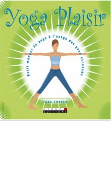 Yoga plaisir : Petit manuel de yoga à l’usage des gens stressés