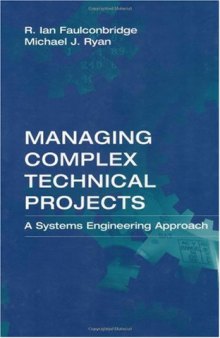 Managing Complex Technical Projects: A Systems Engineering Approach (Artech House Technology Management and Professional Development Library)