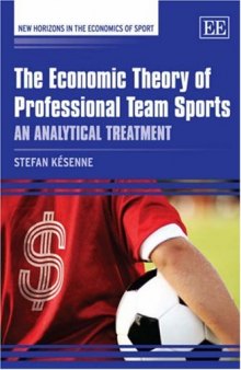 The Economic Theory of Professional Team Sports: An Analytical Treatment (New Horizons in the Economics of Sport)