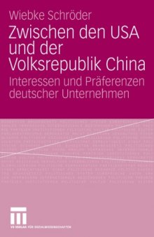Zwischen den USA und der Volksrepublik China?: Interessen und Präferenzen deutscher Unternehmen