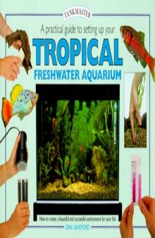A Practical Guide to Setting Up Your Tropical Freshwater Aquarium (Tankmasters Series)