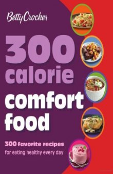 300 Calorie Comfort Food-300 Favorite Recipes for Eating Healthy Every Day