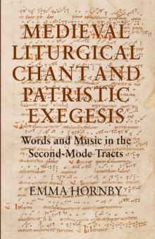 Medieval Liturgical Chant and Patristic Exegesis: Words and Music in the Second-Mode Tracts (Studies in Medieval and Renaissance Music)
