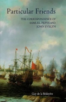 Particular friends: the correspondence of Samuel Pepys and John Evelyn