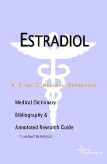 Estradiol - A Medical Dictionary, Bibliography, and Annotated Research Guide to Internet References