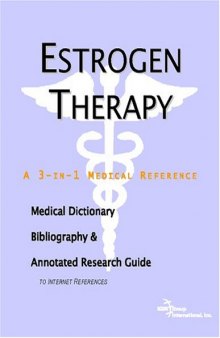 Estrogen Therapy - A Medical Dictionary, Bibliography, and Annotated Research Guide to Internet References
