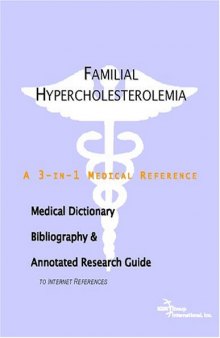 Familial Hypercholesterolemia - A Medical Dictionary, Bibliography, and Annotated Research Guide to Internet References