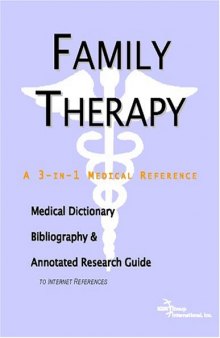 Family Therapy - A Medical Dictionary, Bibliography, and Annotated Research Guide to Internet References