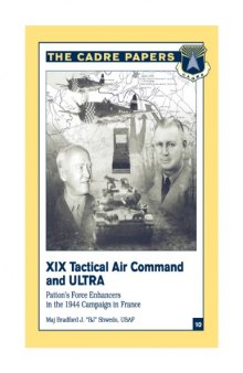XIX Tactical Air Command and Ultra: Patton's Force Enhancers in the 1944 Campaign in France (Cadre Paper, 10.)