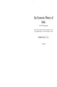 The Economic History of India in the Victorian Age, vol. II: From the Accession of Queen Victoria in 1837 to the Commencement of the Twentieth Century  