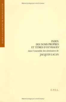 Index des noms propres et titres d'ouvrages dans l'ensemble des seminaires de Jacques Lacan (Ecole lacanienne de psychanalyse)