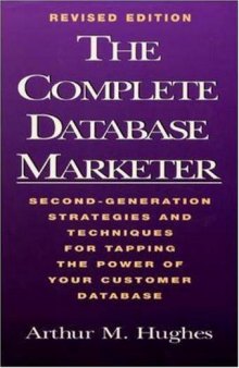 The Complete Database Marketer: Second Generation Strategies and Techniques for Tapping the Power of Your Customer Database