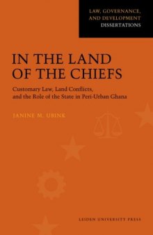 In the Land of the Chiefs: Customary Law, Land Conflicts, and the Role of the State in Peri-urban Ghana (Law, Governance, and Development Dissertations)