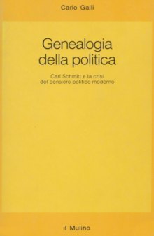Genealogia della politica. Carl Schmitt e la crisi del pensiero politico moderno