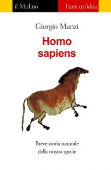 Homo sapiens. Breve storia naturale della nostra specie
