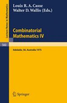 Combinatorial Mathematics IV: Proceedings of the Fourth Australian Conference Held at the University of Adelaide August 27–29, 1975