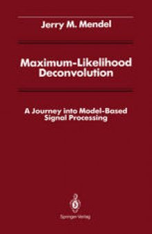 Maximum-Likelihood Deconvolution: A Journey into Model-Based Signal Processing