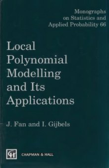Local Polynomial Modelling and Its Applications (Monographs on Statistics and Applied Probability 66)