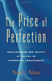 The Price of Perfection: Individualism and Society in the Era of Biomedical Enhancement