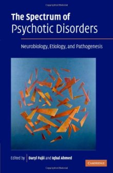 The Spectrum of Psychotic Disorders: Neurobiology, Etiology & Pathogenesis