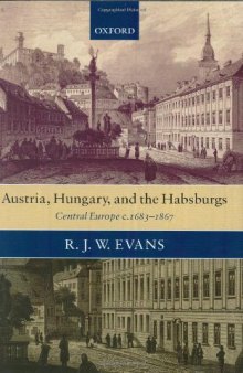 Austria, Hungary, and the Habsburgs: Central Europe c.1683-1867