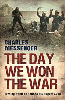 The Day We Won The War: Turning Point At Amiens, 8 August 1918  