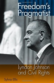 Freedom's Pragmatist: Lyndon Johnson and Civil Rights