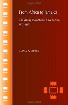 From Africa to Jamaica: The Making of an Atlantic Slave Society, 1775-1807