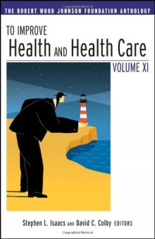To Improve Health and Health Care Vol XI: The Robert Wood Johnson Foundation Anthology (J-B Public Health Health Services Text)