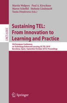 Sustaining TEL: From Innovation to Learning and Practice: 5th European Conference on Technology Enhanced Learning, EC-TEL 2010, Barcelona, Spain, September 28 - October 1, 2010. Proceedings