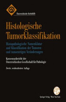 Histologische Tumorklassifikation: Histopathologische Nomenklatur und Klassifikation der Tumoren und tumorartigen Veränderungen