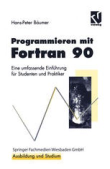 Programmieren mit Fortran 90: Eine umfassende Einführung für Studenten und Praktiker