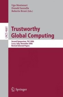 Trustworthy Global Computing: Second Symposium, TGC 2006, Lucca, Italy, November 7-9, 2006, Revised Selected Papers