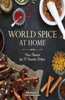 World Spice at Home  New Flavors for 75 Favorite Dishes