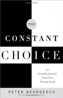 The constant choice : an everyday journey from evil toward good