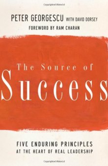 The Source of Success: Five Enduring Principles at the Heart of Real Leadership 