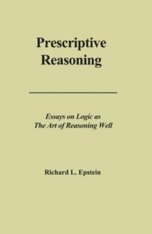 Prescriptive reasoning : essays on logic as the art of reasoning well