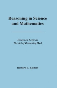 Reasoning in science and mathematics : essays on logic as the art of reasoning well