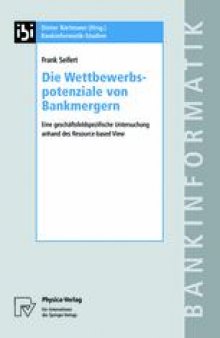 Die Wettbewerbspotenziale von Bankmergern: Eine geschäftsfeldspezifische Untersuchung anhand des Resource-based View