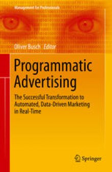 Programmatic Advertising: The Successful Transformation to Automated, Data-Driven Marketing in Real-Time