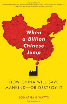When a billion Chinese jump: how China will save mankind--or destroy it