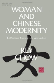 Woman and Chinese Modernity: The Politics of Reading Between West and East (Theory and History of Literature)