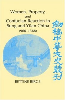 Women, Property, and Confucian Reaction in Sung and Yuan China: 960-1368 (Cambridge Studies in Chinese History, Literature and Institutions)