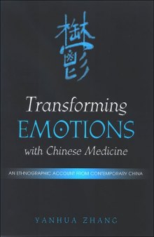Transforming Emotions With Chinese Medicine: An Ethnographic Account from Contemporary China (S U N Y Series in Chinese Philosophy and Culture)