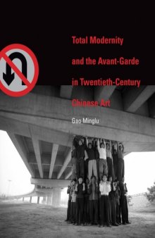 Total Modernity and the Avant-Garde in Twentieth-Century Chinese Art: Minglu Gao  