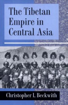 The Tibetan Empire in Central Asia  A History of the Struggle for Great Power among Tibetans, Turks, Arabs, and Chinese during the Early Middle Ages