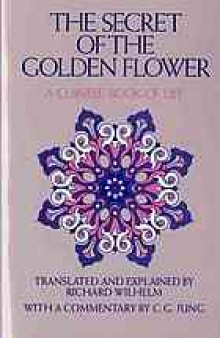 The secret of the golden flower : a Chinese book of life