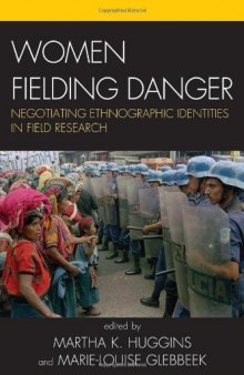 Women Fielding Danger: Negotiating Ethnographic Identities in Field Research
